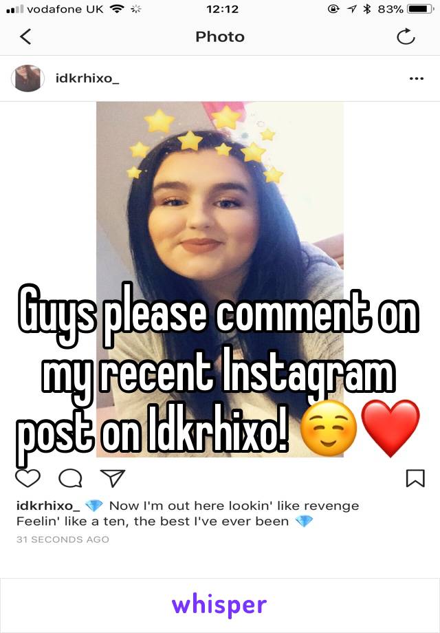 Guys please comment on my recent Instagram post on Idkrhixo! ☺️❤️