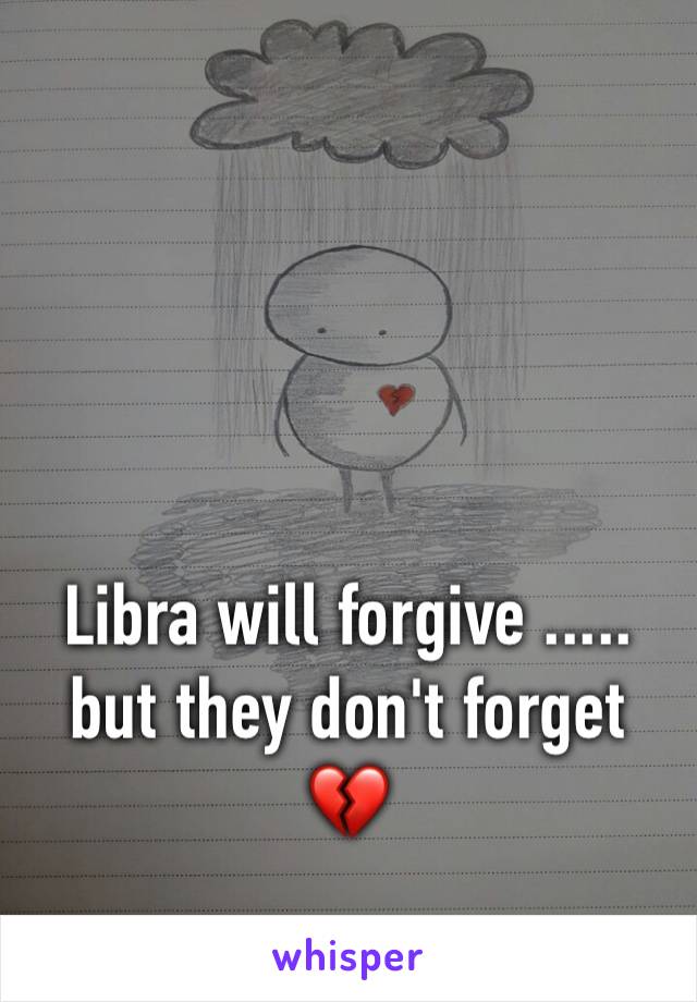 Libra will forgive ..... but they don't forget 💔