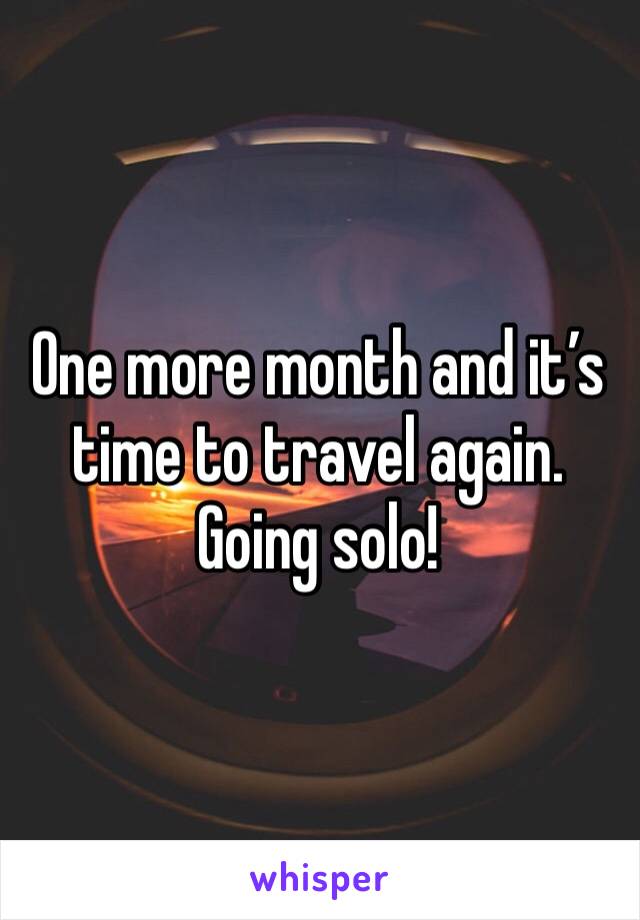 One more month and it’s time to travel again. Going solo!