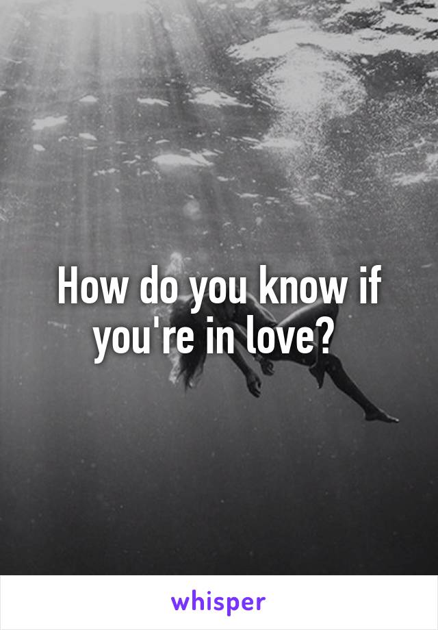 How do you know if you're in love? 