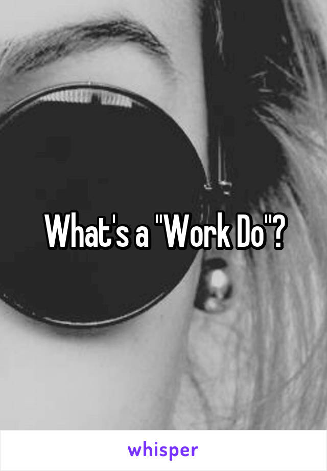 What's a "Work Do"?