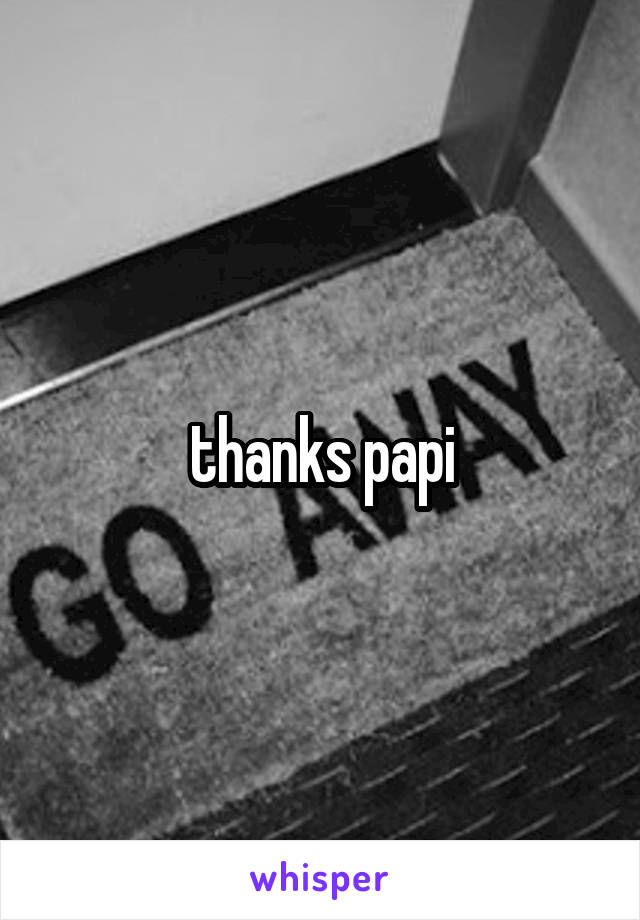 thanks papi