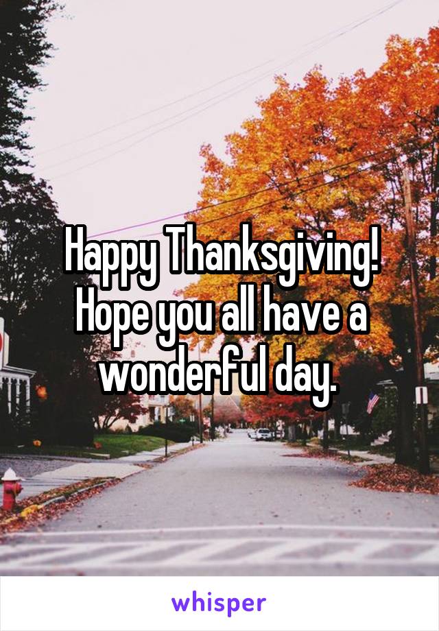 Happy Thanksgiving! Hope you all have a wonderful day. 