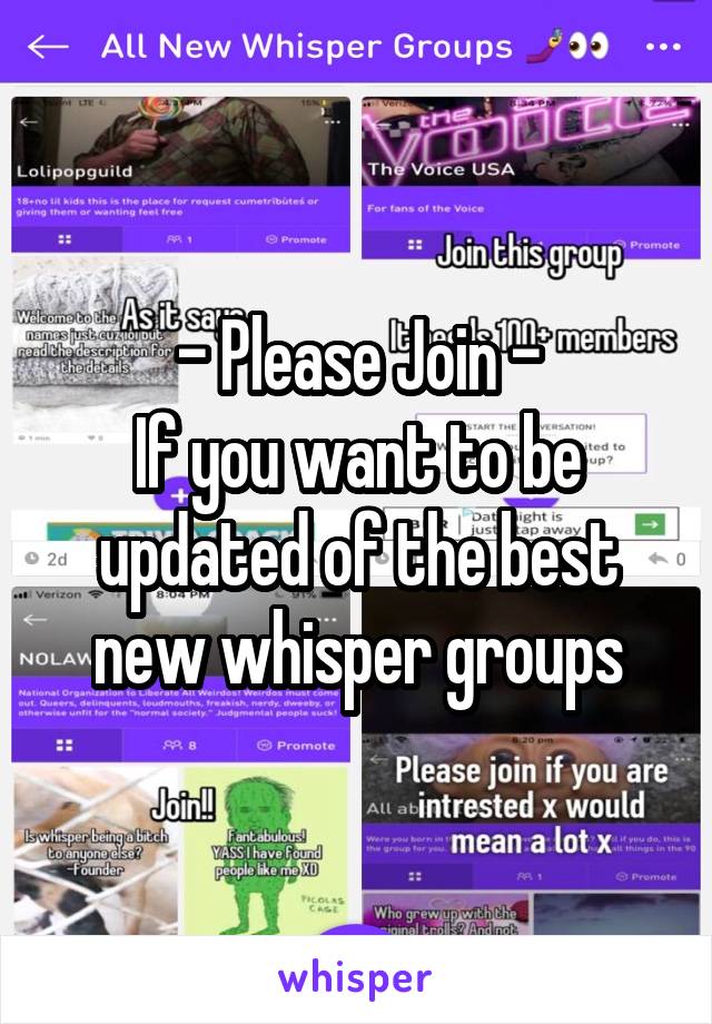 - Please Join -
If you want to be updated of the best new whisper groups