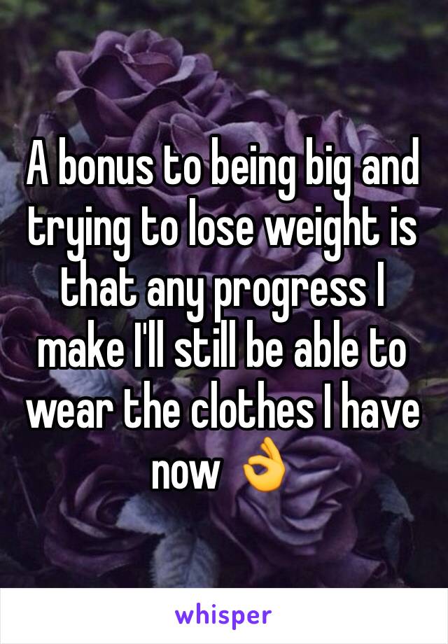 A bonus to being big and trying to lose weight is that any progress I make I'll still be able to wear the clothes I have now 👌