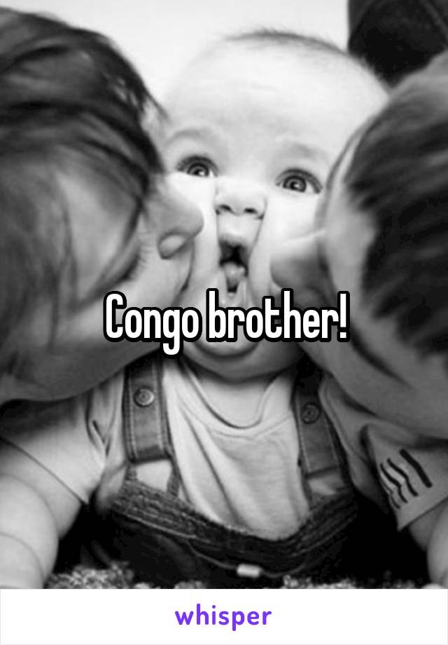 Congo brother!