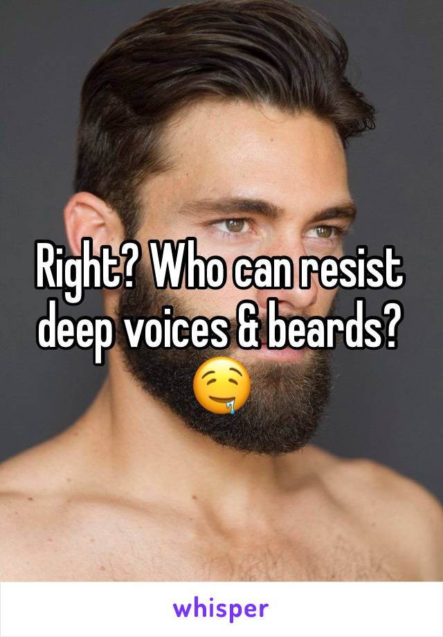 Right? Who can resist deep voices & beards? 🤤