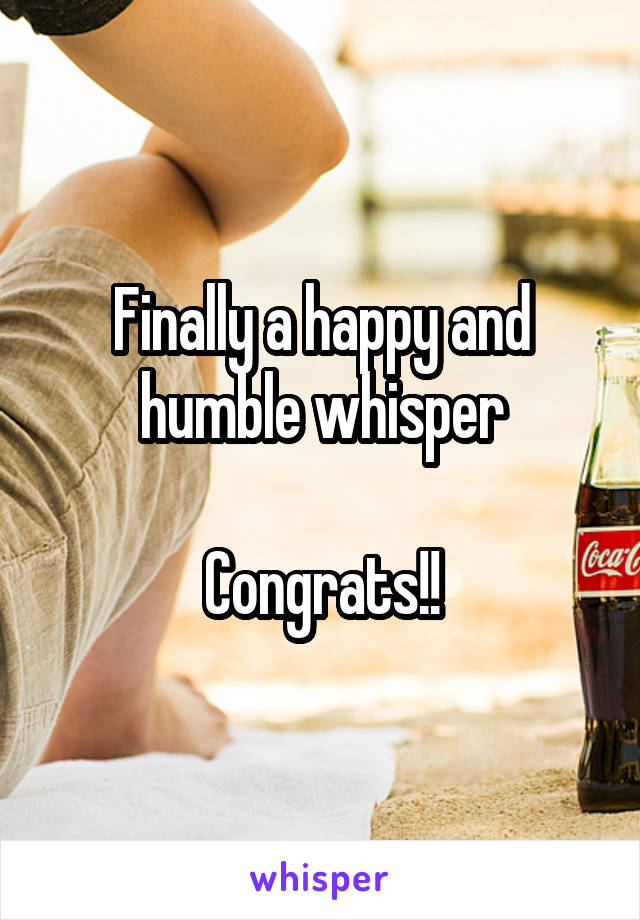 Finally a happy and humble whisper

Congrats!!