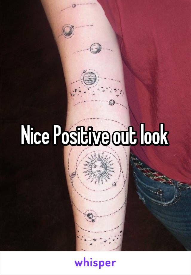 Nice Positive out look 