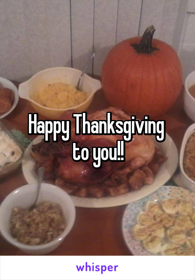 Happy Thanksgiving 
to you!!