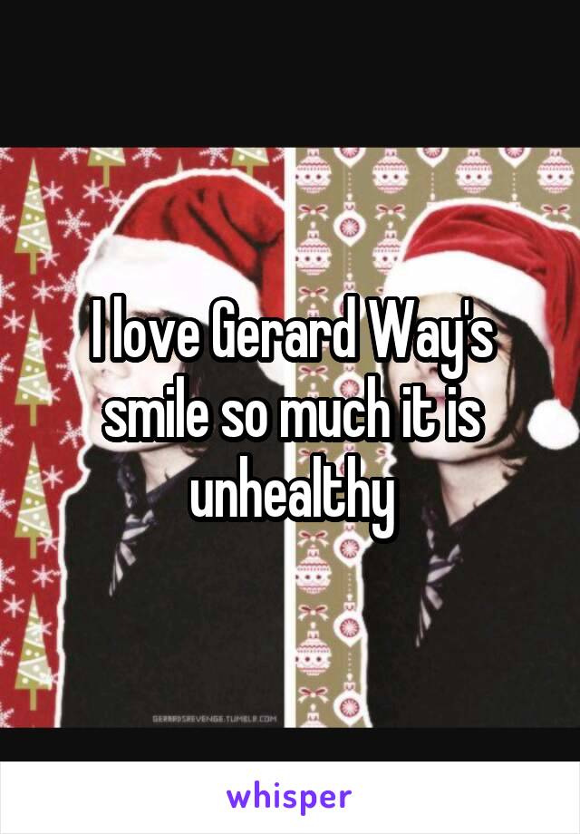I love Gerard Way's smile so much it is unhealthy