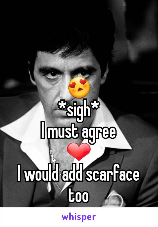 😍
*sigh*
I must agree
❤
I would add scarface too
