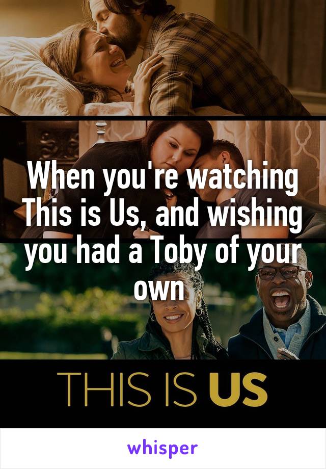 When you're watching This is Us, and wishing you had a Toby of your own 