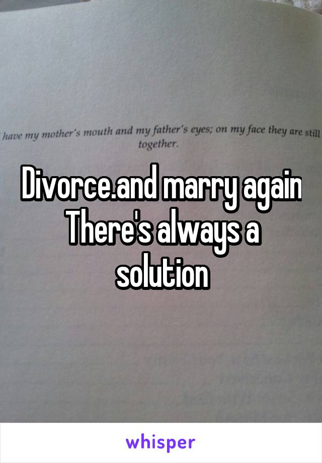 Divorce.and marry again
There's always a solution