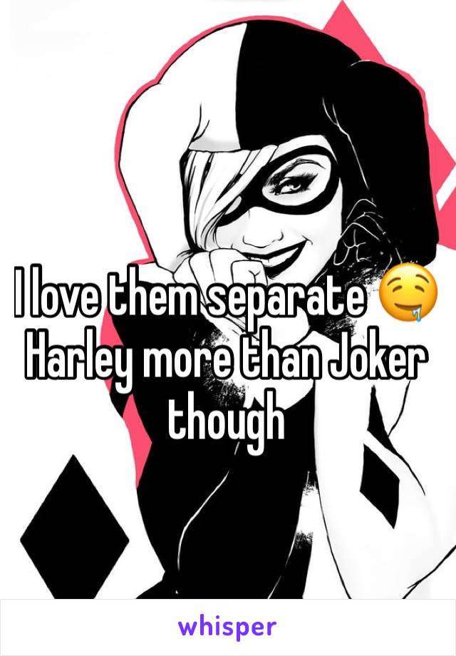 I love them separate 🤤 Harley more than Joker though 