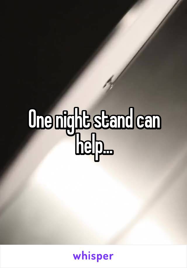 One night stand can help...