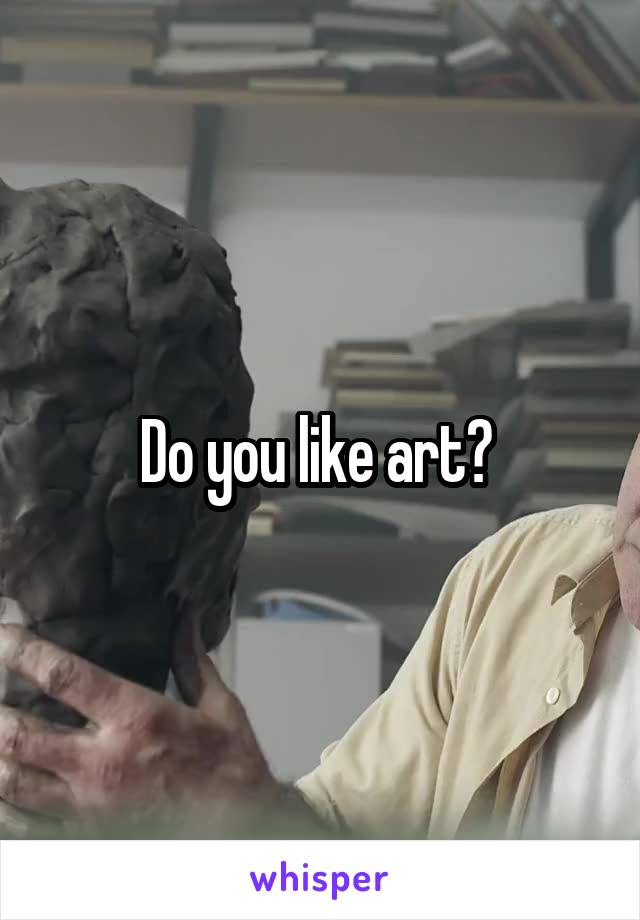 Do you like art? 