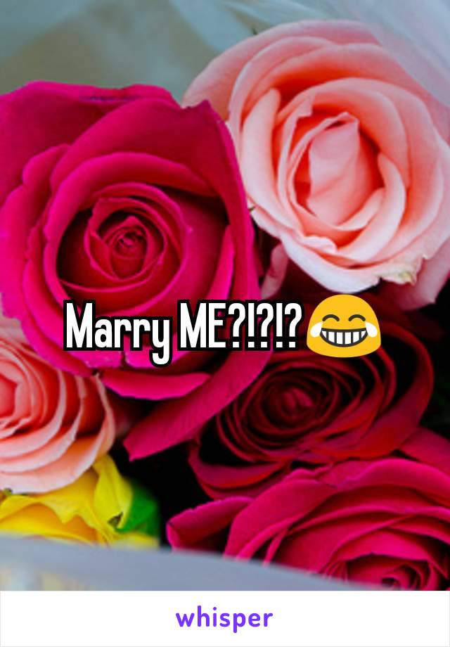 Marry ME?!?!?😂