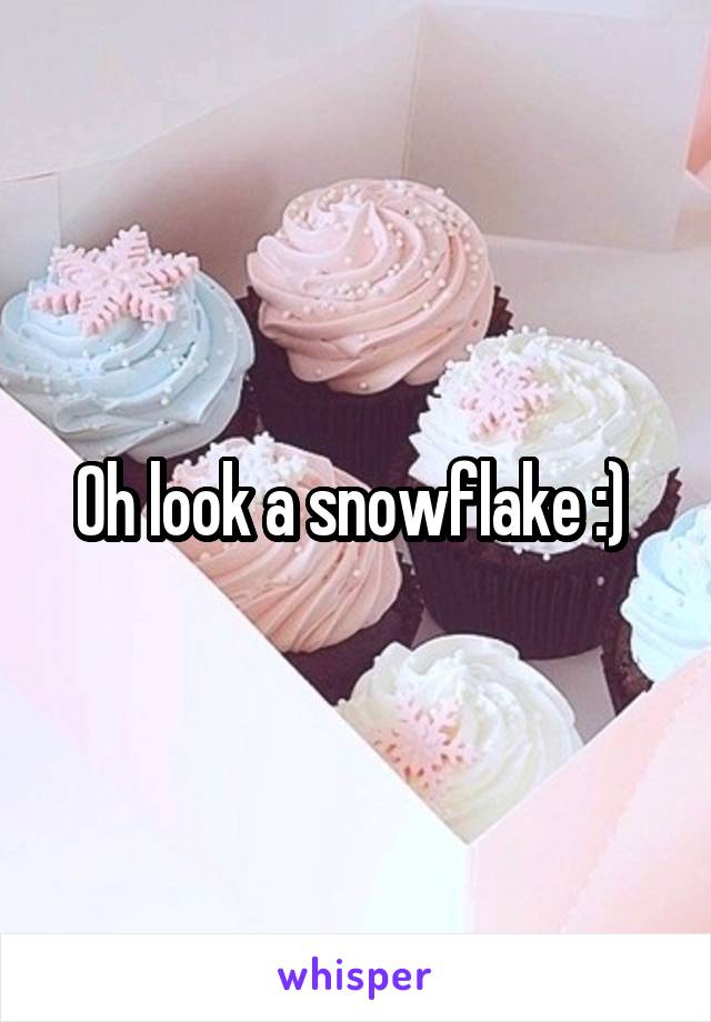 Oh look a snowflake :) 