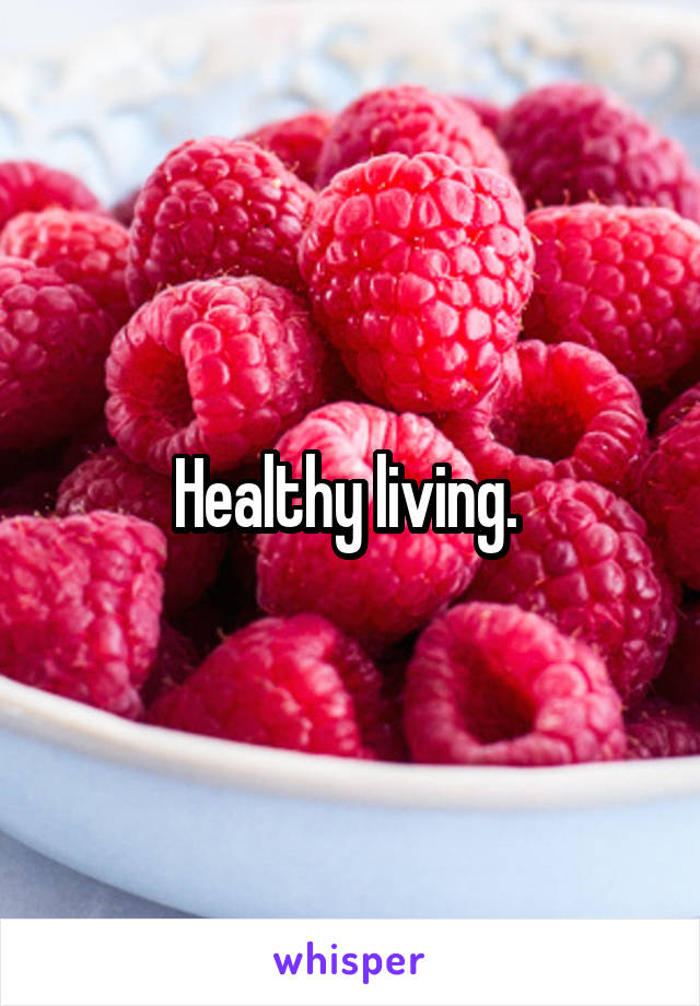 Healthy living. 