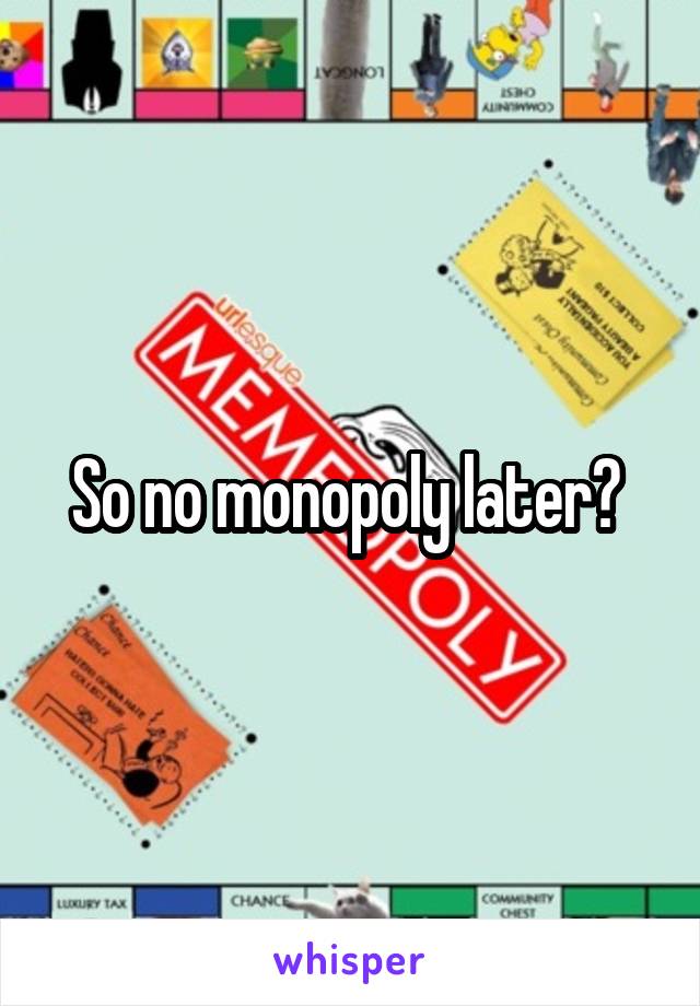 So no monopoly later? 