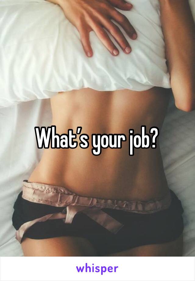 What’s your job?