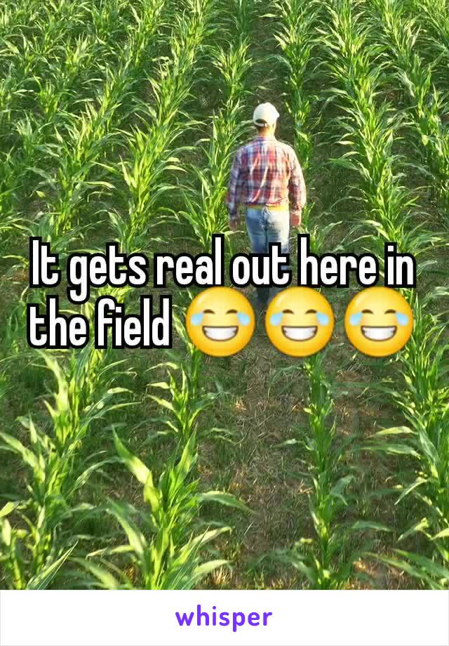 It gets real out here in the field 😂😂😂
