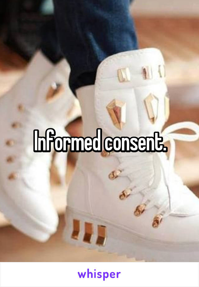 Informed consent.