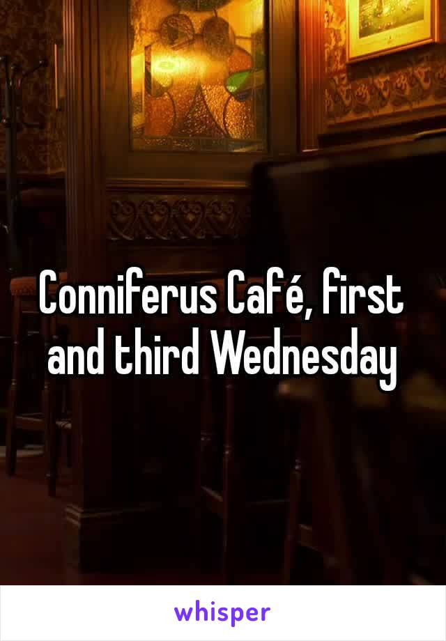 Conniferus Café, first and third Wednesday
