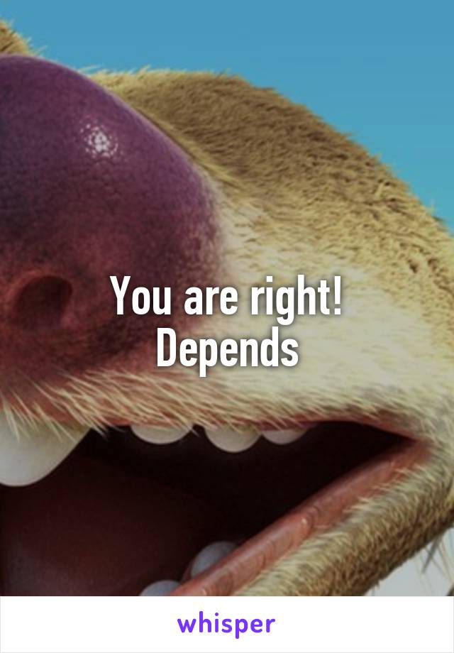 You are right!
Depends