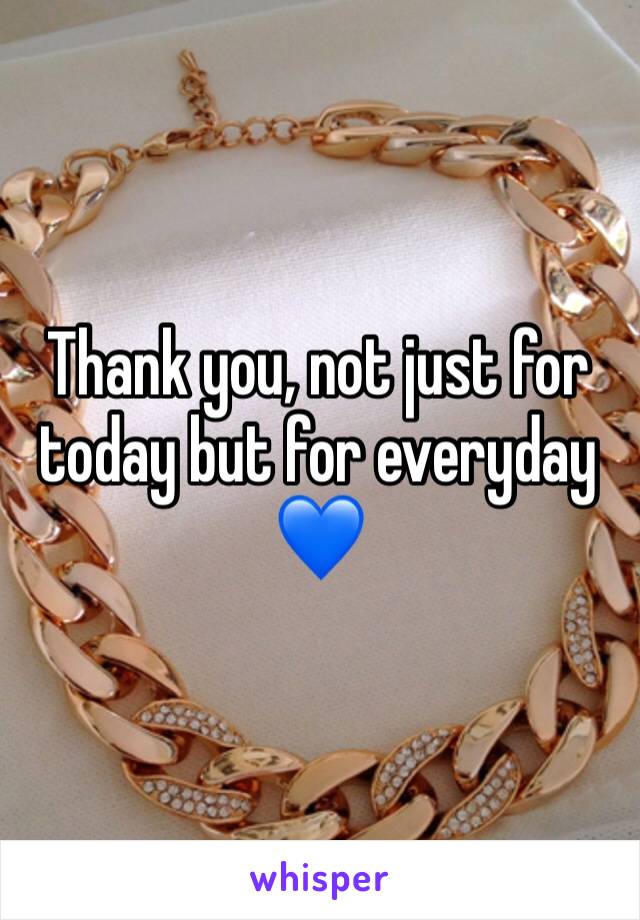 Thank you, not just for today but for everyday 💙