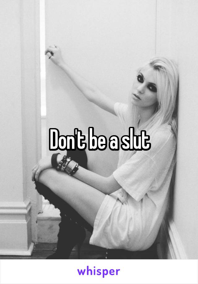Don't be a slut