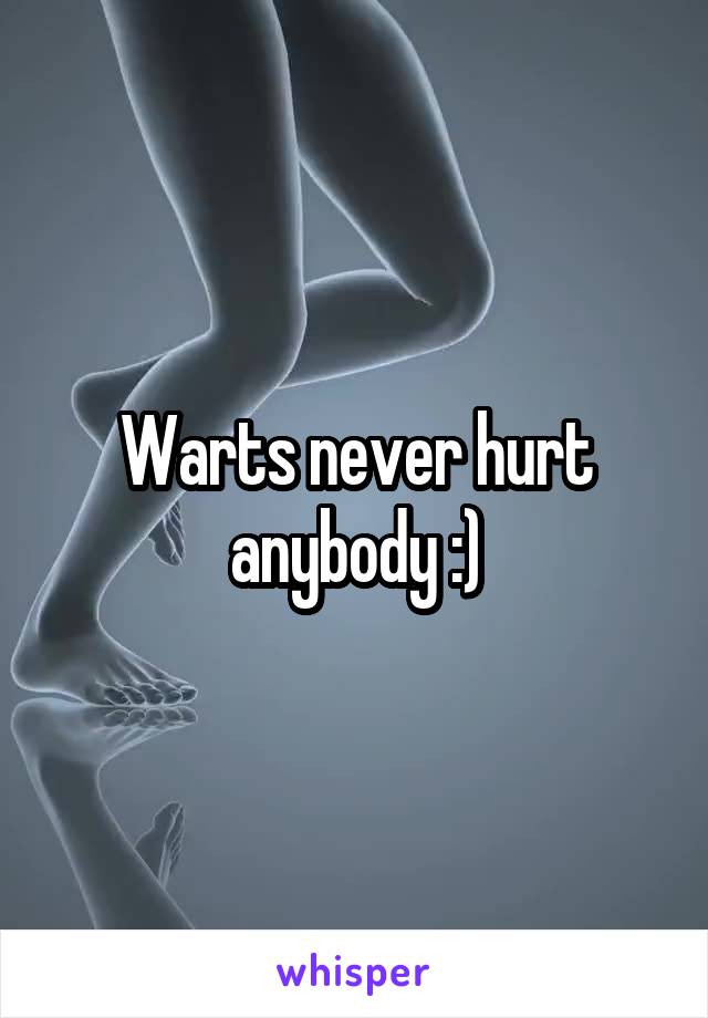 Warts never hurt anybody :)