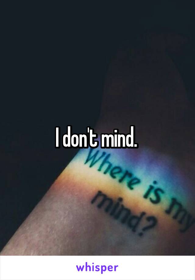 I don't mind. 