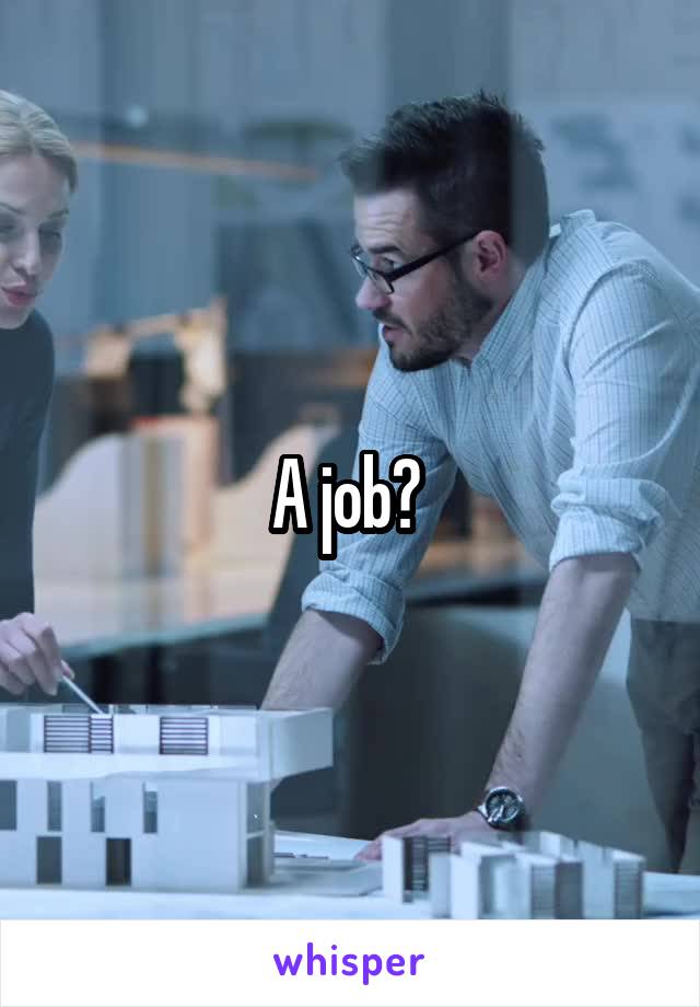 A job? 
