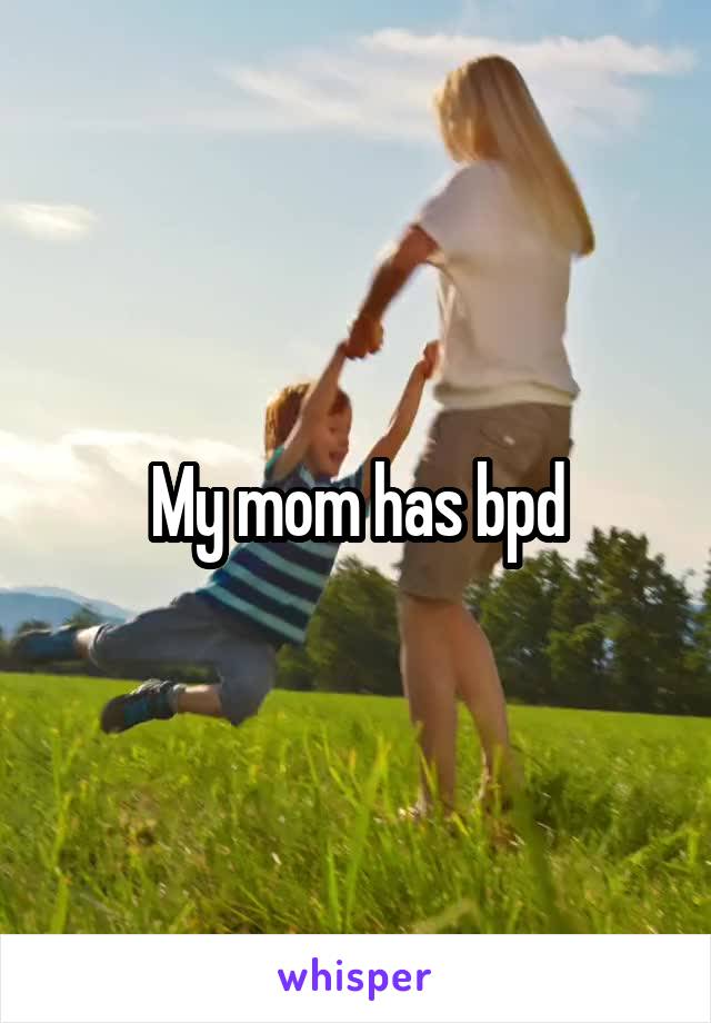 My mom has bpd