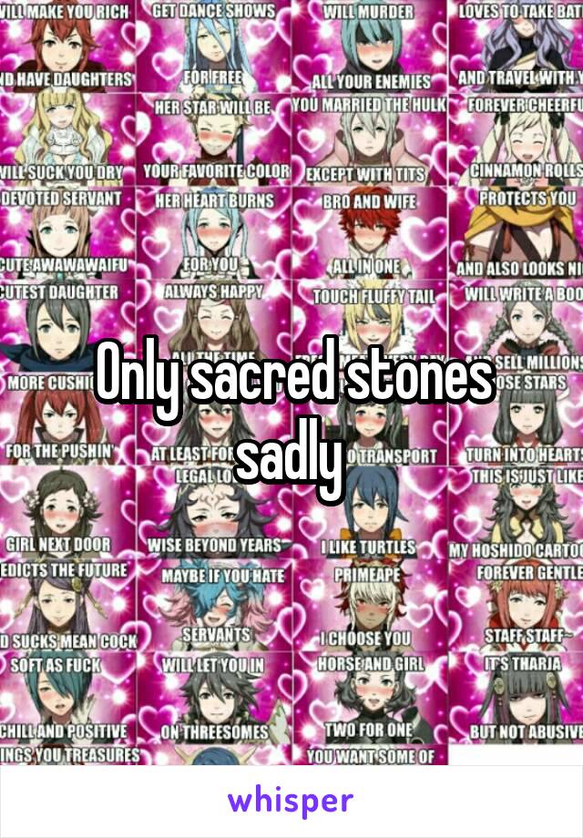 Only sacred stones sadly 
