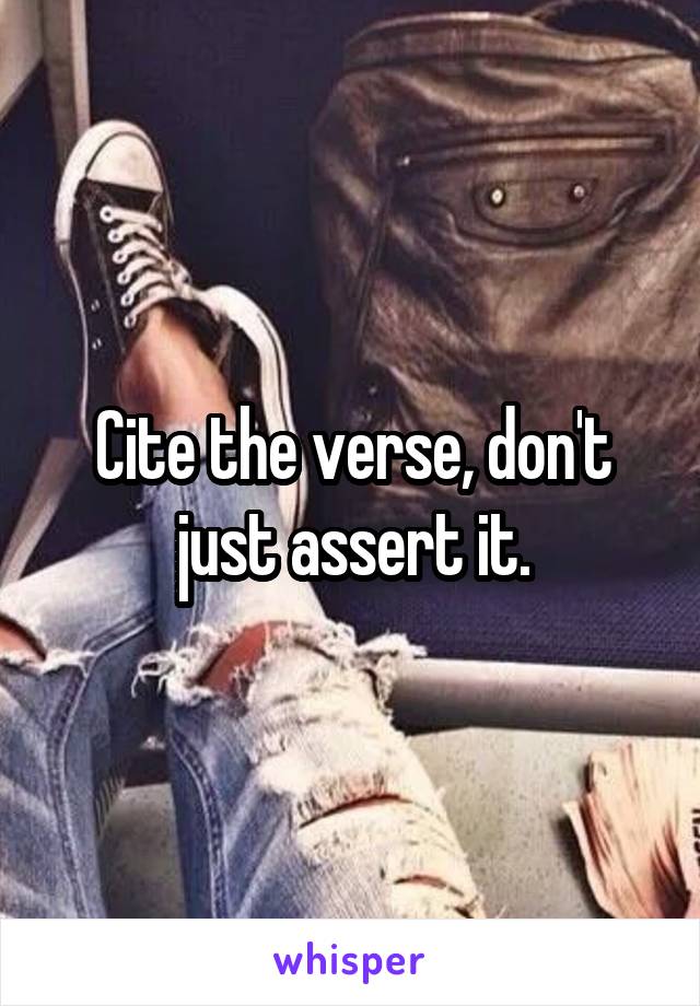 Cite the verse, don't just assert it.