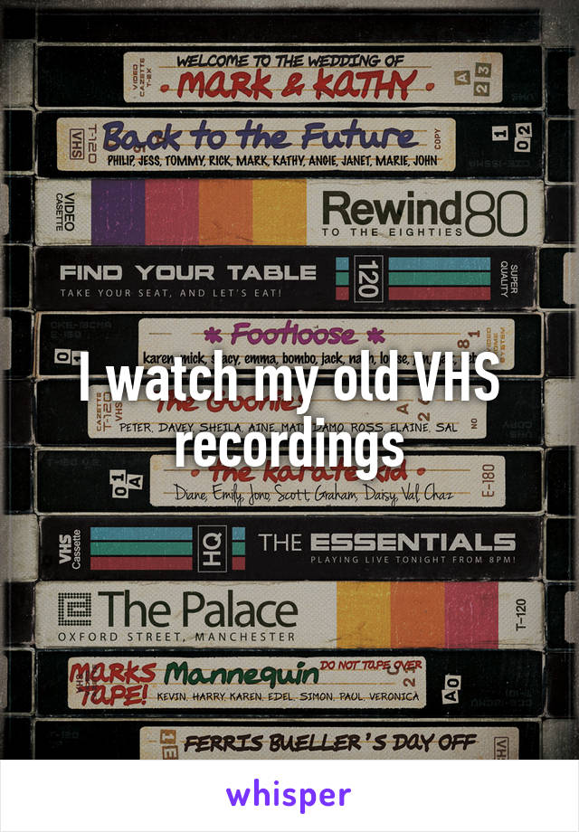 I watch my old VHS recordings