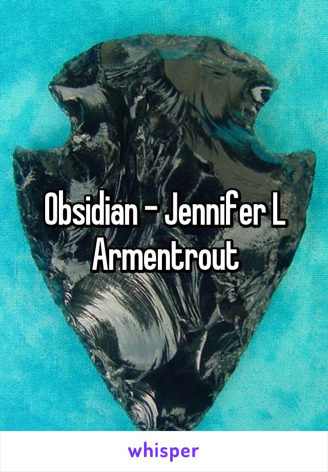 Obsidian - Jennifer L Armentrout
