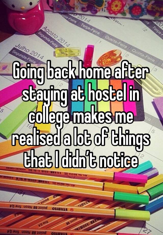 Going back home after staying at hostel in college makes me realised a lot of things that I didn’t notice