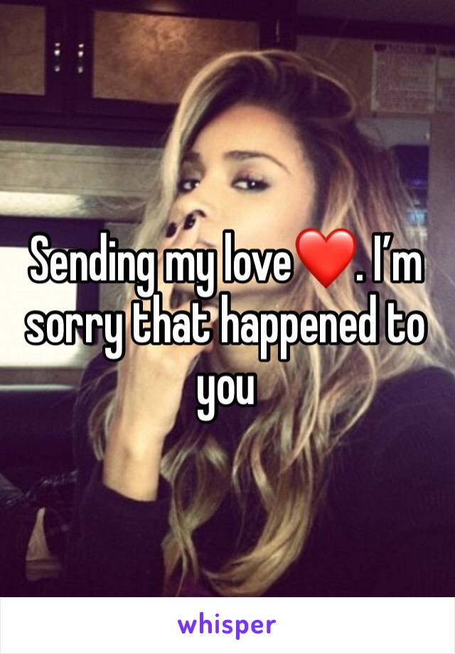Sending my love❤️. I’m sorry that happened to you 