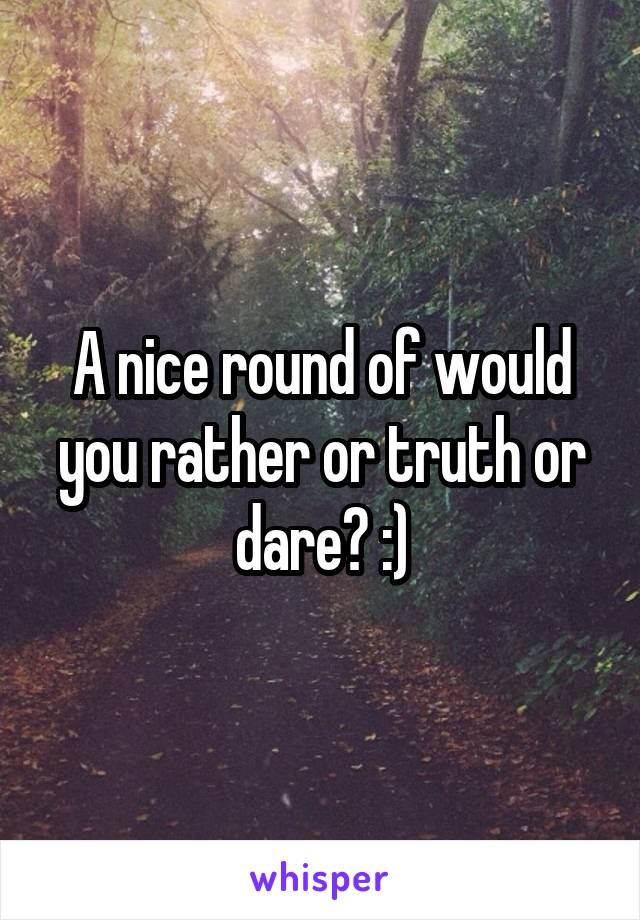 A nice round of would you rather or truth or dare? :)