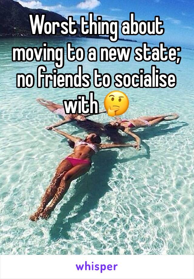 Worst thing about moving to a new state; no friends to socialise with 🤔