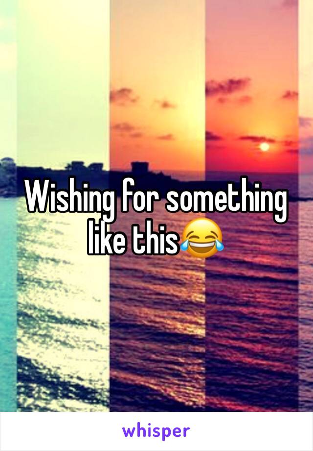 Wishing for something like this😂