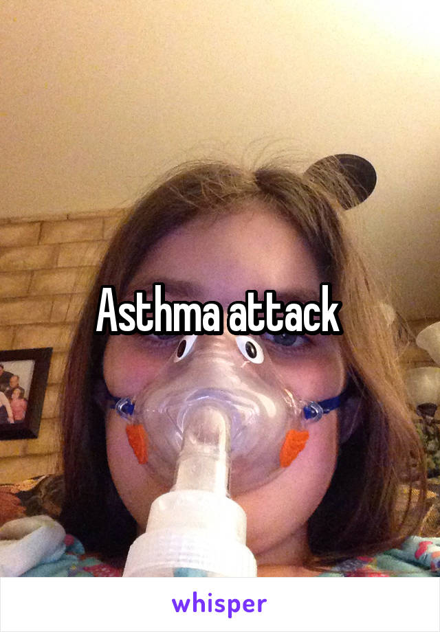 Asthma attack 