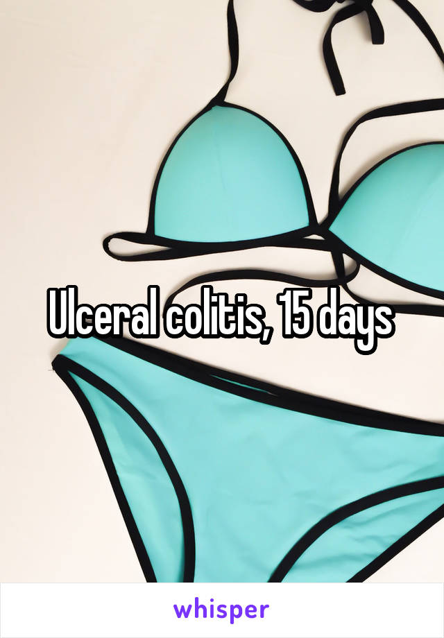 Ulceral colitis, 15 days 