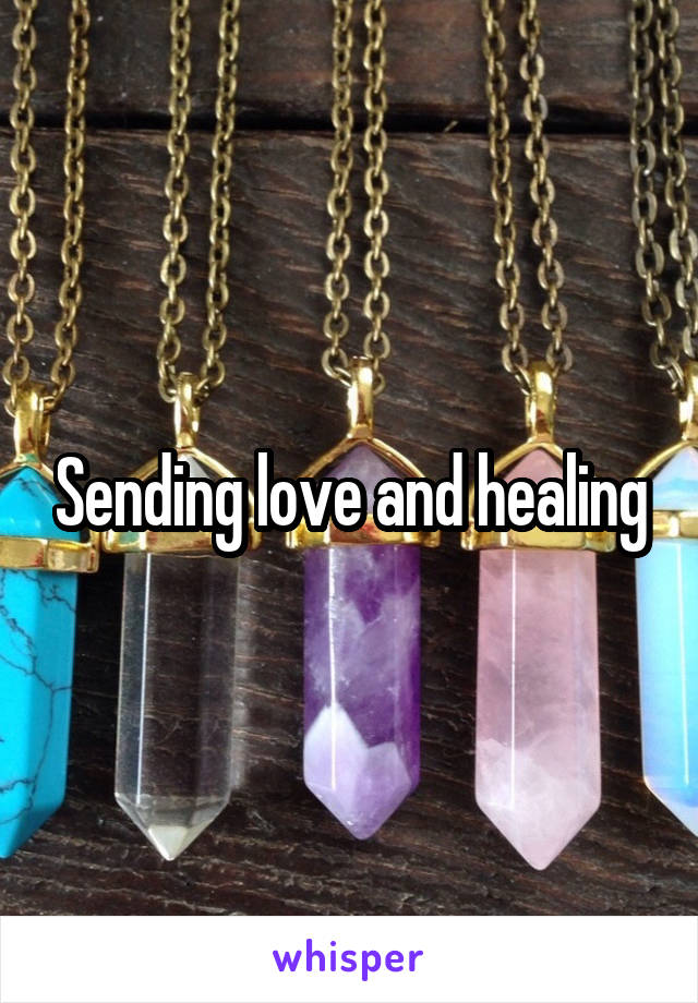 Sending love and healing