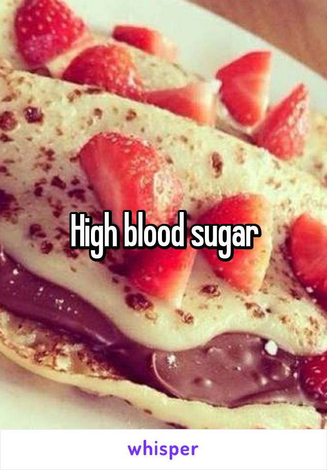 High blood sugar