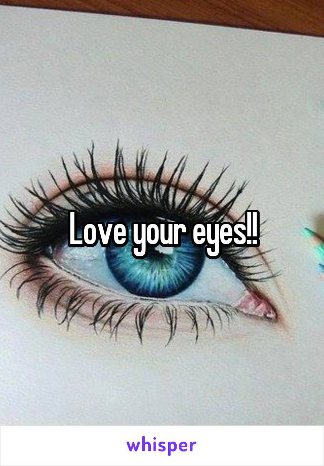 Love your eyes!!